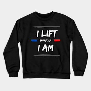 I Lift Therefore I Am Crewneck Sweatshirt